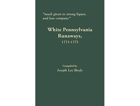 Livro Much Given to Strong Liquor and Low Company White Pennsylvania Runaways 17731775 de Joseph Lee Boyle (Inglês)