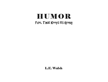 Livro Humor Fuel That Keeps Us Going de L E Walsh (Inglês)