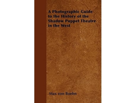 Livro A Photographic Guide to the History of the Shadow Puppet Theatre in the West de Max Von Boehn (Inglês)