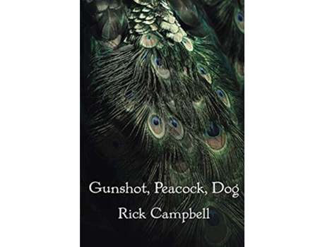 Livro Gunshot Peacock Dog Poems de Rick Campbell (Inglês)