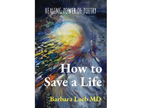 Livro How to Save a Life Healing Power of Poetry de Barbara Loeb MD (Inglês)