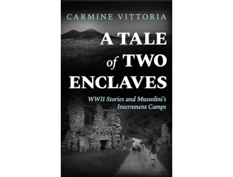 Livro A TALE OF TWO ENCLAVES WWII Stories and Mussolinis Internment Camps de Carmine Vittoria (Inglês - Capa Dura)