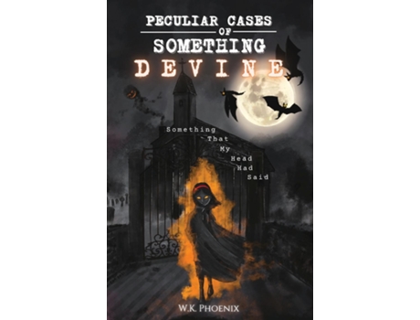 Livro Peculiar Cases Of Something Devine Something That My Head Has Said De Wk Phoenix (inglês)