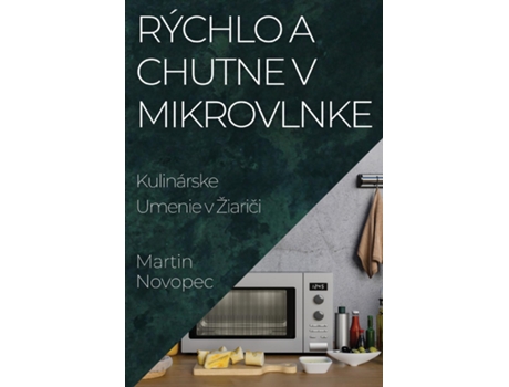 Livro Rýchlo a Chutne v Mikrovlnke Kulinárske Umenie v Žiarici de Martin Novopec (Inglês)