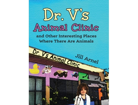Livro Dr. Vs Animal Clinic and Other Interesting Places Where There Are Animals de Jill Arnel (Inglês)