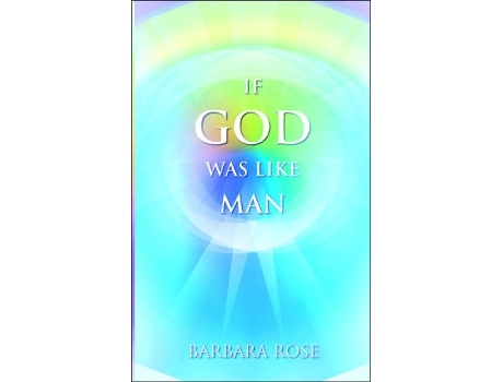 Livro If God Was Like Man A Message from God to All of Humanity de Barbara Rose (Inglês)