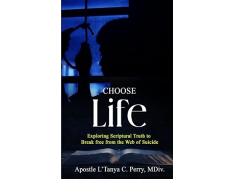 Livro Choose Life! Exploring Scriptural Truth To Break Free From The Web Of Suicide de L'Tanya C Perry (Inglês)
