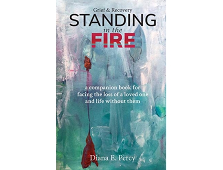 Livro Standing In The Fire A companion book for facing the loss of a loved one and life without them de Diana E Percy (Inglês)