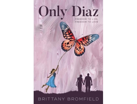 Livro Only Diaz Freedom To Live, Freedom To Love De Brittany Mary Bromfield (inglês)