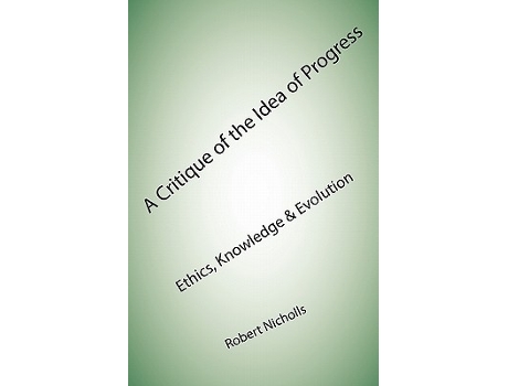 Livro A Critique of the Idea of Progress Ethics Knowledge Evolution de Robert Nicholls (Inglês)