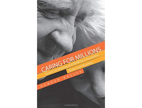 Livro Caring for Millions Secrets to Starting and Building a Successful Home Care Business de Kamran Nasser (Inglês)