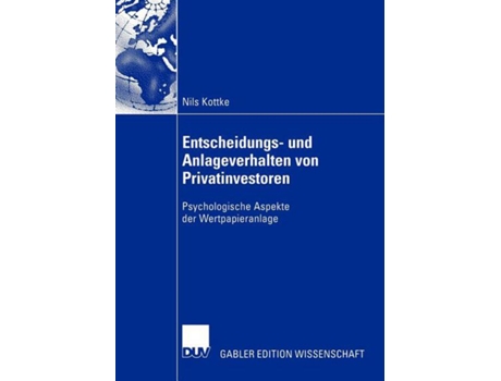 Livro Entscheidungs und Anlageverhalten von Privatinvestoren Psychologische Aspekte der Wertpapieranlage German Edition de Nils Kottke (Alemão)