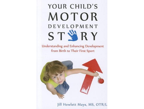 Livro Your Childs Motor Development Story Understanding and Enhancing Development from Birth to Their First Sport de Jill Mays (Inglês)