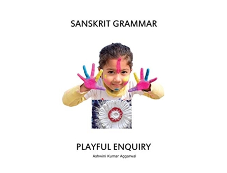 Livro Sanskrit Grammar Playful Enquiry De Ashwini Kumar Aggarwal (inglês - Capa Dura)