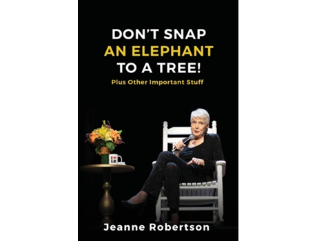 Livro Dont Snap an Elephant to a Tree Plus, Other Important Stuff de Jeanne Robertson (Inglês)