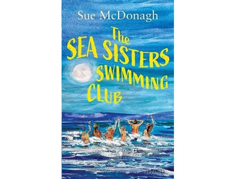 Livro The Sea Sisters Swimming Club A brand new unputdownable romance about sisterhood and second chances de Sue McDonagh (Inglês)