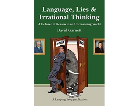 Livro Language Lies and Irrational Thinking A Defence of Reason in an Unreasoning World de David Garnett (Inglês)