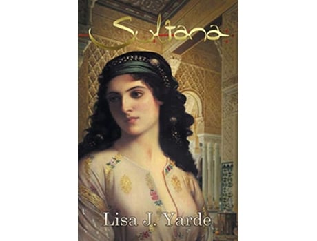 Livro Sultana A Novel of Moorish Spain de Lisa J Yarde (Inglês)