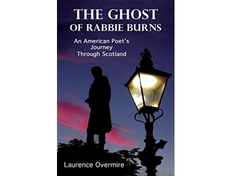 Livro The Ghost of Rabbie Burns An American Poets Journey Through Scotland de Laurence Overmire (Inglês)