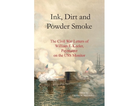 Livro Ink, Dirt and Powder Smoke The Civil War Letters of William F. Keeler, Paymaster on the USS Monitor de Charles W McLandress (Inglês)