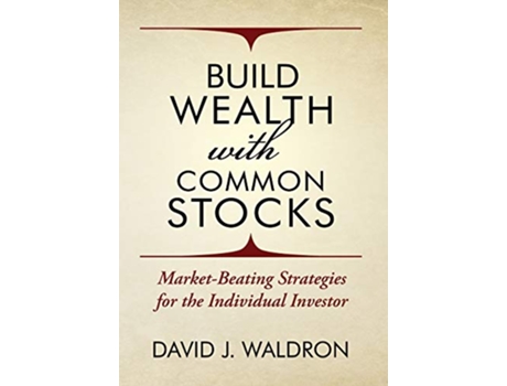 Livro Build Wealth With Common Stocks MarketBeating Strategies for the Individual Investor de David J Waldron (Inglês)