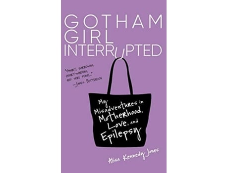Livro Gotham Girl Interrupted My Misadventures In Motherhood, Love, And Epilepsy De Alisa Kennedy Jones (inglês - Capa Dura)