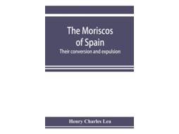 Livro The Moriscos Of Spain Their Conversion And Expulsion De Henry Charles Lea (inglês)