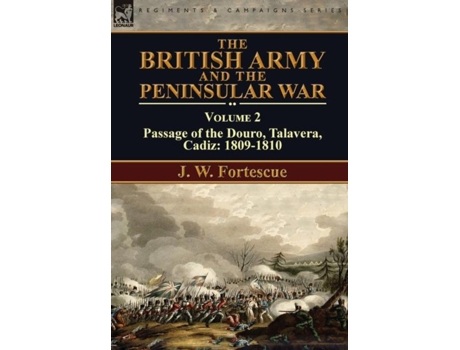 Livro The British Army And The Peninsular War Volume 2-passage Of The Douro, Talavera, Cadiz 1809-1810 De J W Fortescue (inglês)