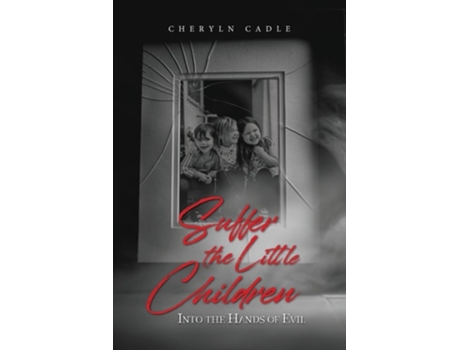 Livro Suffer the Little Children Into the Hands of Evil de Cheryln Cadle (Inglês)