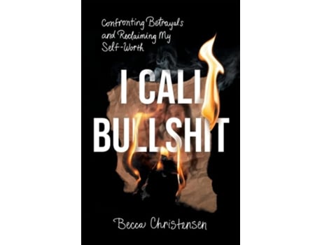 Livro I Call Bullshit Confronting Betrayals and Reclaiming My Self-Worth de Becca Christensen (Inglês)