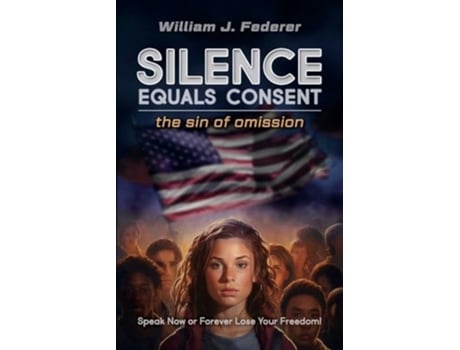 Livro Silence Equals Consent - the sin of omission Speak Now or Forever Lose Your Freedom de William J Federer (Inglês)