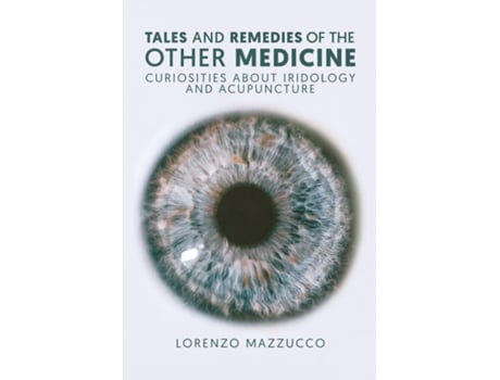 Livro Stories Of The Other Medicine Curiosities About Iridology And Acupuncture De Lorenzo Mazzucco (inglês)