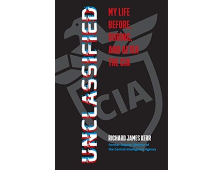 Livro Unclassified My Life Before During and After the CIA de Richard J Kerr (Inglês)
