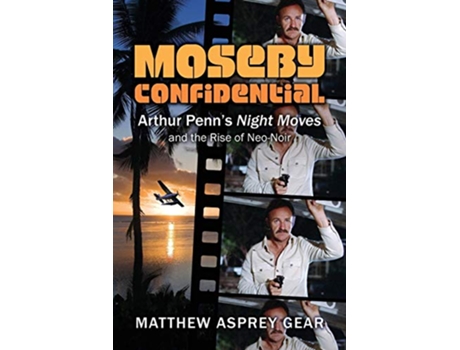 Livro Moseby Confidential Arthur Penn’s Night Moves and the Rise of NeoNoir de Matthew Asprey Gear (Inglês)