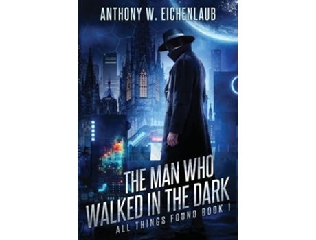 Livro The Man Who Walked in the Dark de Anthony W Eichenlaub (Inglês)