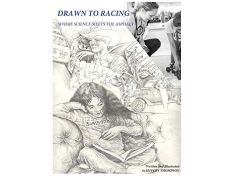 Livro Drawn To Racing Where Science Meets The Asphalt De Jeffery Thompson E Beverly Simmons (inglês - Capa Dura)