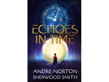 Livro Echoes In Time De Andre Norton E Sherwood Smith (inglês)