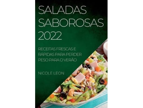 Livro Saladas Saborosas 2022 Receitas Frescas E Rápidas Para Perder Peso Para O Verão De Nicole Leon (português)
