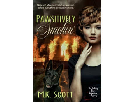 Livro Pawsitively Smokin Sniffing Out An Arsonist The Talking Dog Detective Agency de M K Scott (Inglês)