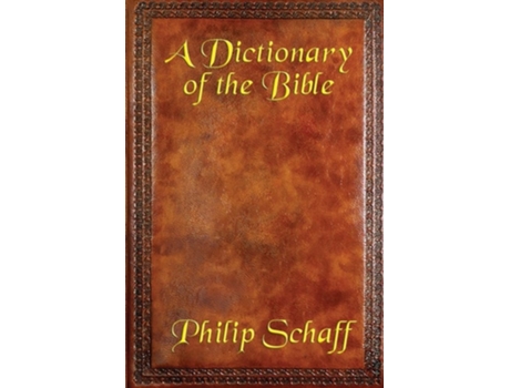 Livro A Dictionary Of The Bible De Philip Schaff (inglês)