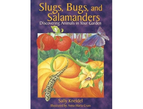 Livro Slugs, Bugs, and Salamanders de Sally Kneidel (Inglês)