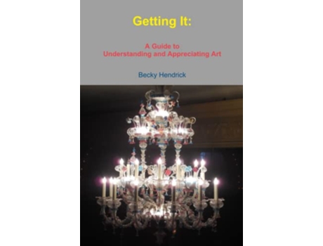 Livro Getting It A Guide to Understanding and Appreciating Art de Becky Hendrick (Inglês)