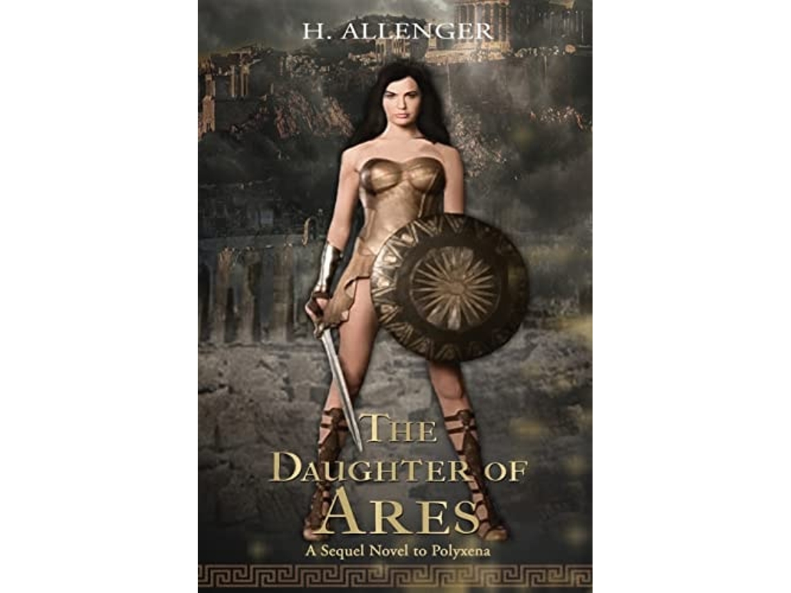 Livro The Daughter Of Ares A Sequel Novel To Polyxena A Sequel Novel To De H Allenger (inglês)