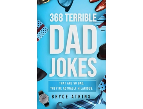 Livro 368 Terrible Dad Jokes That Are So Bad, Theyre Actually Hilarious. De Bryce Atkins (inglês - Capa Dura)