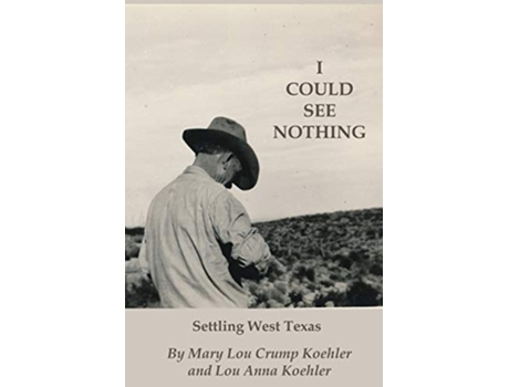 Livro I Could See Nothing: Settling West Texas de Mary Lou Crump Koehler, Lou Anna Koehler (Inglês)