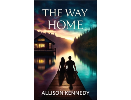 Livro The Way Home NOT ALL LOVE IS WEAKNESS... de Allison Kennedy (Inglês)