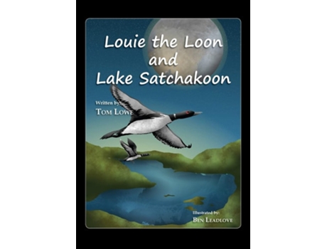 Livro Louie The Loon And Lake Satchakoon De Tom Lowe (inglês)
