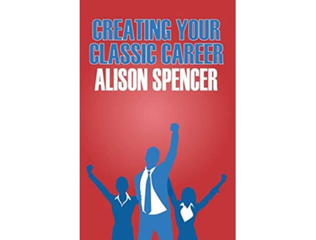 Livro Creating Your Classic Career de Alison Spencer (Inglês)