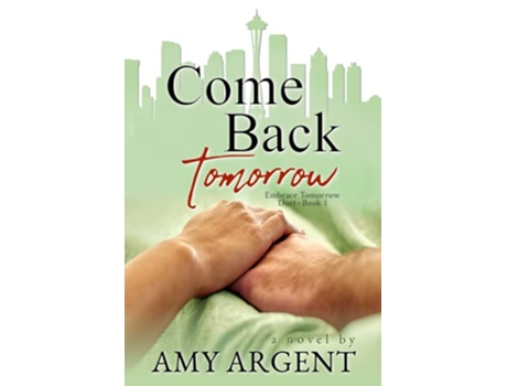Livro Come Back Tomorrow Embrace Tomorrow Duet de Amy Argent (Inglês)