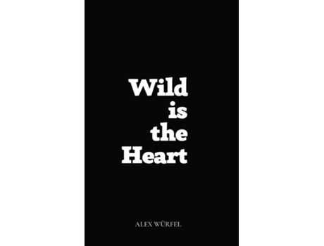 Livro Wild Is The Heart De Alex Würfel (inglês)